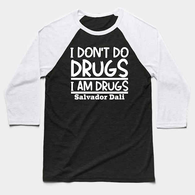 I don't do drugs, I am drugs Baseball T-Shirt by colorsplash